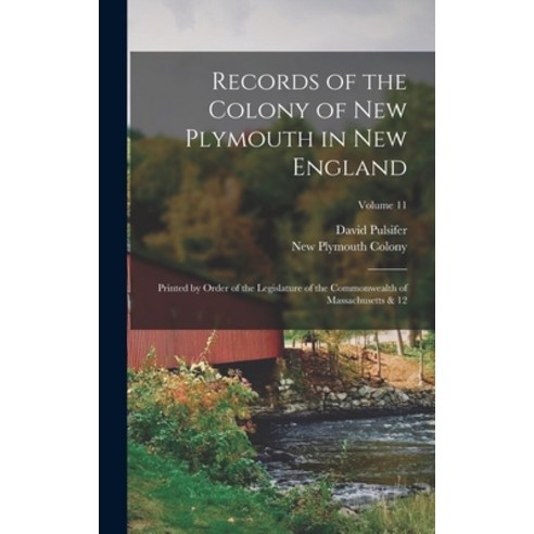 (영문도서) Records of the Colony of New Plymouth in New England: Printed by Order of the Legislature of ... Hardcover, Legare Street Press, English, 9781017465983
