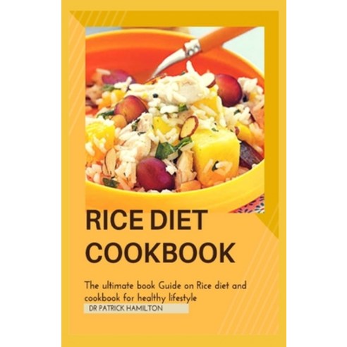 Rice Diet Cookbook: The ultimate book guide on rice diet and cookbook for healhy living Paperback, Independently Published
