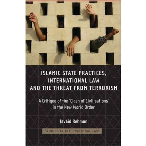 Islamic State Practices International Law and the Threat from Terrorism: A Critique of the ''Clash o... Hardcover, Bloomsbury Publishing PLC