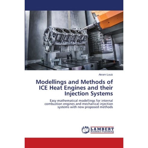(영문도서) Modellings and Methods of ICE Heat Engines and their Injection Systems Paperback, LAP Lambert Academic Publis..., English, 9786206150886