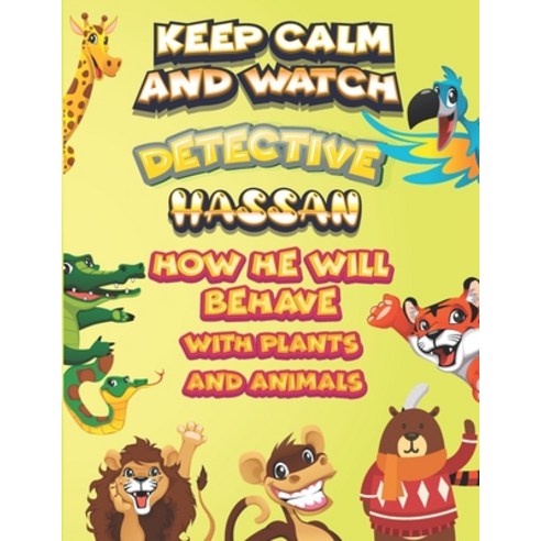 keep calm and watch detective Hassan how he will behave with plant and animals: A Gorgeous Coloring ... Paperback, Independently Published, English, 9798587252806