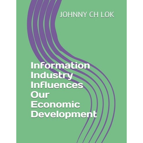 (영문도서) Information Industry Influences Our Economic Development Paperback, Independently Published, English, 9798626908657