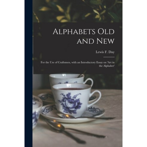 (영문도서) Alphabets Old and New: for the Use of Craftsmen With an Introductory Essay on ''Art in the Al... Paperback, Legare Street Press, English, 9781014984319
