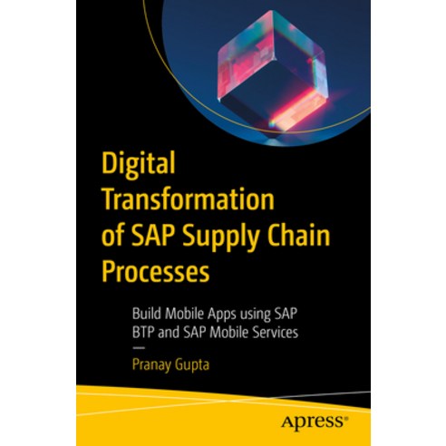 (영문도서) Digital Transformation of SAP Supply Chain Processes: Build Mobile Apps Using SAP Btp and SAP... Paperback, Apress, English, 9798868802690