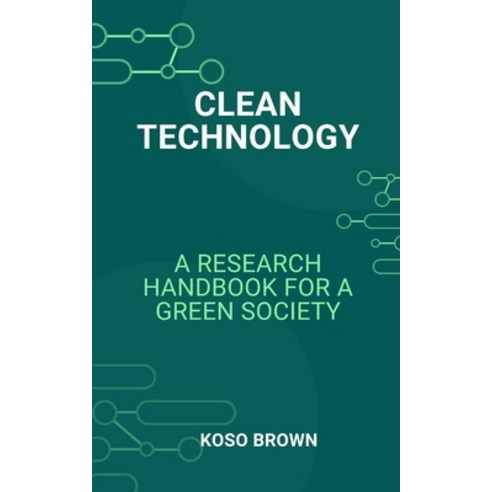 (영문도서) Clean Technology: A Research Handbook for a Green Society Paperback, Independently Published, English, 9798877101067
