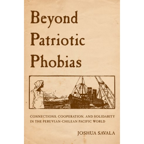 (영문도서) Beyond Patriotic Phobias: Connections Cooperation and Solidarity in the Peruvian-Chilean Pa... Paperback, University of California Press, English, 9780520385894