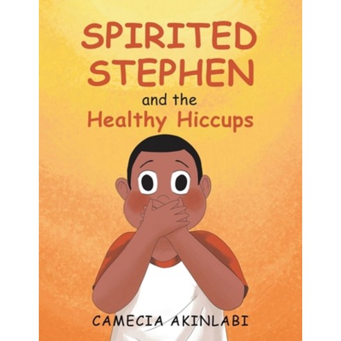 (영문도서) Spirited Stephen and the Healthy Hiccups Paperback, Xlibris Us, English, 9781669842552