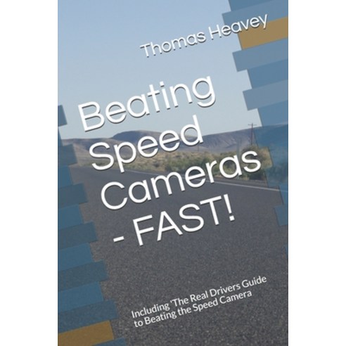 Beating Speed Cameras - FAST!: Including ''The Real Drivers Guide to Beating the Speed Camera Paperback, Independently Published