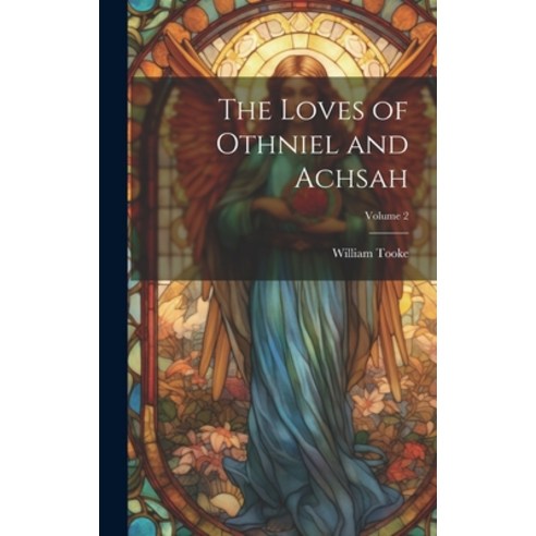 (영문도서) The Loves of Othniel and Achsah; Volume 2 Hardcover, Legare Street Press, English, 9781020683763