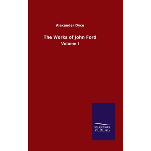 The Works of John Ford: Volume I Hardcover, Salzwasser-Verlag Gmbh