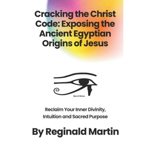 (영문도서) Cracking The Christ Code: Exposing The Ancient Egyptian Origins of Jesus Paperback, Independently Published, English, 9798863603995