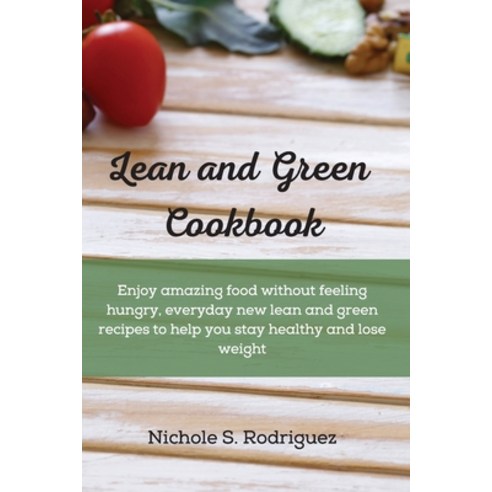 (영문도서) Lean and Green Cookbook: Enjoy amazing food without feeling hungry everyday new lean and gre... Paperback, Nichole S. Rodriguez, English, 9783949172540