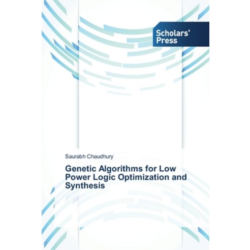 Genetic Algorithms for Low Power Logic Optimization and Synthesis Paperback, Scholars'' Press, English, 9783639519143