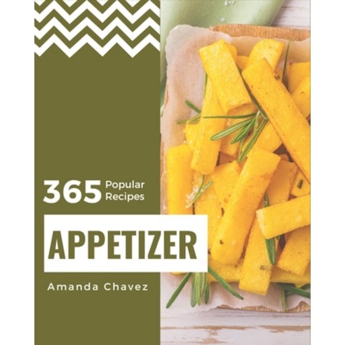 365 Popular Appetizer Recipes: An Appetizer Cookbook that Novice can Cook Paperback, Independently Published, English, 9798580072777