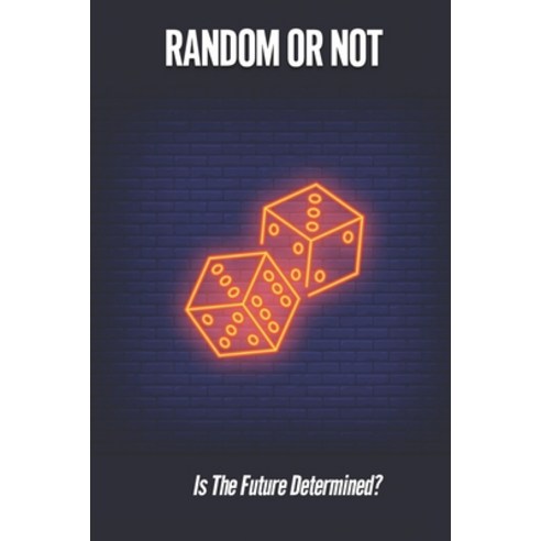 (영문도서) Random Or Not: Is The Future Determined?: Book On Determinism Paperback, Independently Published, English, 9798523274268
