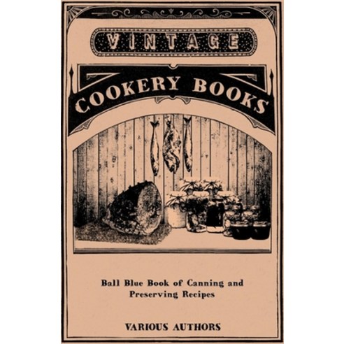 (영문도서) Ball Blue Book of Canning and Preserving Recipes Hardcover, Ghose Press, English, 9781445514109