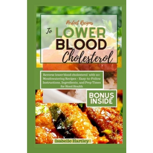 (영문도서) Perfect Recipes to Lower Blood Cholesterol: Reverse lower blood cholesterol with 20+ Mouthwat... Paperback, Independently Published, English, 9798872109945