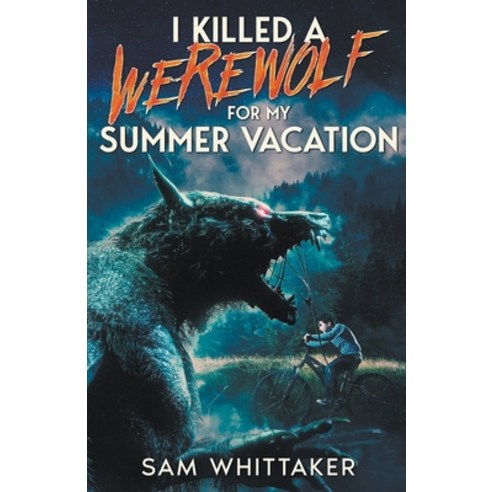 (영문도서) I Killed a Werewolf for My Summer Vacation Paperback, Sam Whittaker, English, 9798224156580