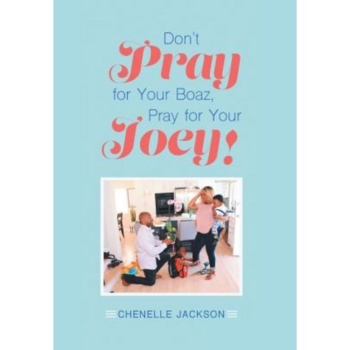 (영문도서) Don''t Pray for Your Boaz Pray for Your Joey! Hardcover, Xlibris Us, English, 9781796021592