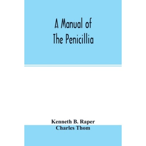 A manual of the penicillia Paperback, Alpha Edition