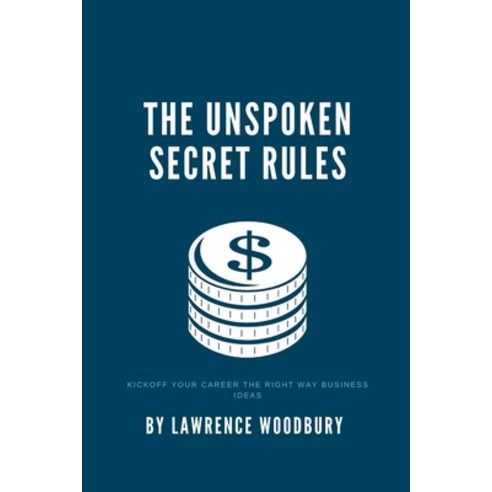 The unspoken secret rules: Kickoff your career the right way business ideas Paperback, Independently Published, English, 9798748193061