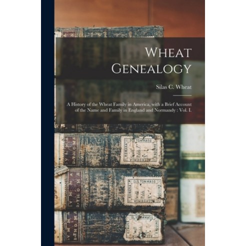 (영문도서) Wheat Genealogy: a History of the Wheat Family in America With a Brief Account of the Name a... Paperback, Legare Street Press, English, 9781013996832