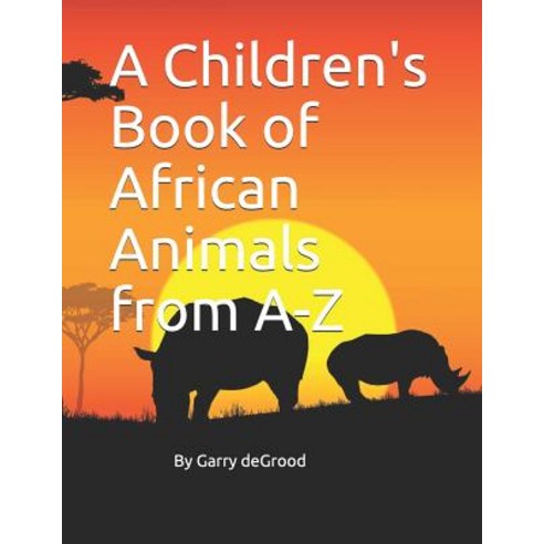 (영문도서) A Children''s Book of African Animals from A-Z Paperback, Independently Published, English, 9781730889707