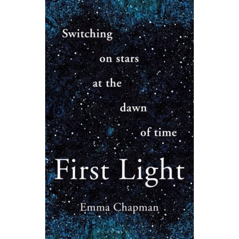 First Light: Switching on Stars at the Dawn of Time Hardcover, Bloomsbury SIGMA