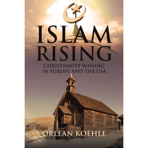 Islam Rising: Christianity Waning in Europe and the USA Paperback, Christian Faith Publishing,..., English, 9781644587379