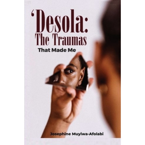 (영문도서) Desola: The Traumas That Made Me Paperback, Independently Published, English, 9798397256001