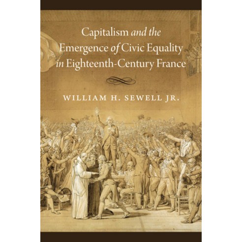 Capitalism and the Emergence of Civic Equality in Eighteenth-Century France Paperback, University of Chicago Press, English, 9780226770468