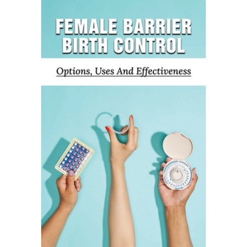 (영문도서) Female Barrier Methods: All-Natural Economical And Empowering ...