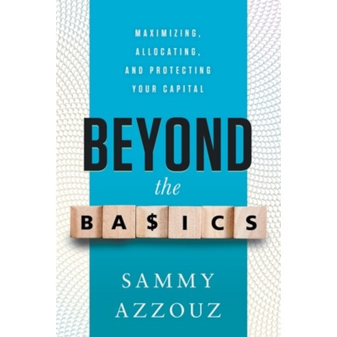 Beyond the Basics: Maximizing Allocating and Protecting Your Capital Paperback, River Grove Books