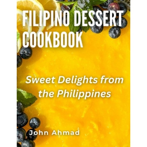 (영문도서) Filipino Dessert Cookbook: Sweet Delights from the Philippines Paperback, Independently Published, English, 9798850532666