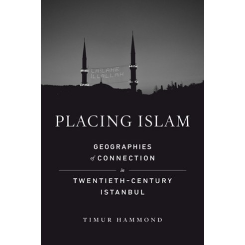 (영문도서) Placing Islam: Geographies of Connection in Twentieth-Century Istanbul Volume 4 Paperback, University of California Press, English, 9780520387430