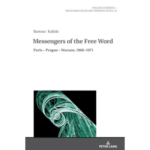 Messengers of the Free Word; Paris - Prague - Warsaw 1968-1971 Hardcover, Peter Lang D, English, 9783631818763