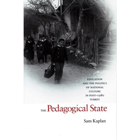 (영문도서) The Pedagogical State: Education and the Politics of National Culture in Post-1980 Turkey Hardcover, Stanford University Press, English, 9780804754323