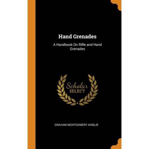 (영문도서) Hand Grenades: A Handbook on Rifle and Hand Grenades Hardcover, Franklin Classics Trade Press, English, 9780343690458