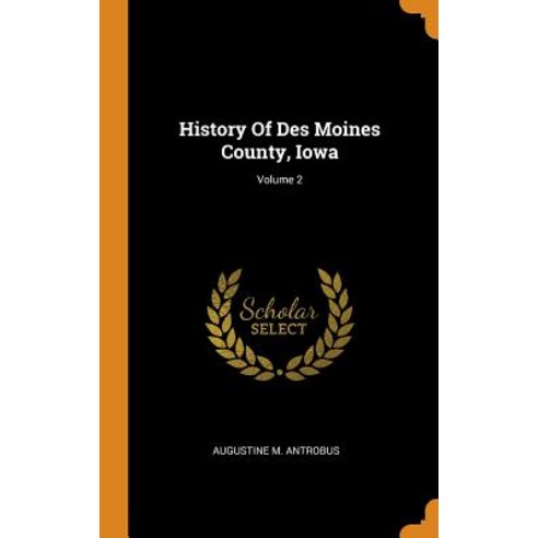 (영문도서) History Of Des Moines County Iowa; Volume 2 Hardcover, Franklin Classics, English, 9780343464813
