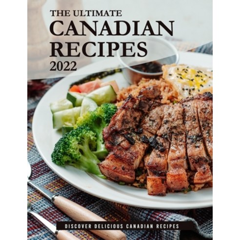 (영문도서) The Ultimate Canadian Recipes 2022: Discover Delicious Canadian Recipes Paperback, Independently Published, English, 9798815602045