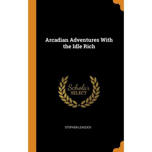 (영문도서) Arcadian Adventures with the Idle Rich Hardcover, Franklin Classics, English, 9780341886716
