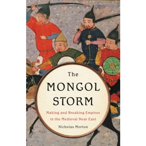 (영문도서) The Mongol Storm: Making and Breaking Empires in the Medieval Near East Hardcover, Basic Books, English, 9781541616301