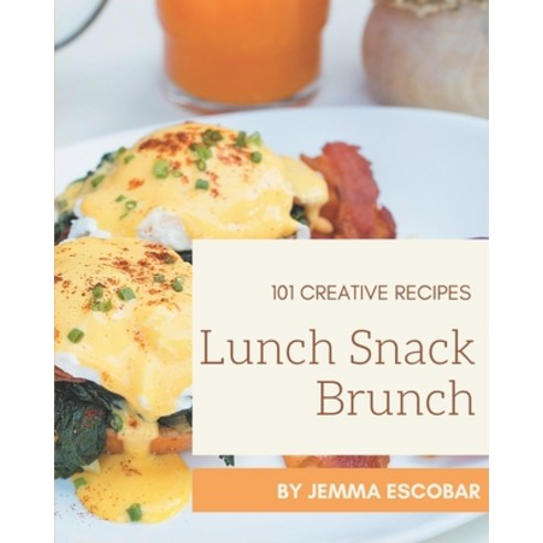 101 Creative Lunch Snack Brunch Recipes: A Lunch Snack Brunch Cookbook from the Heart! Paperback, Independently Published