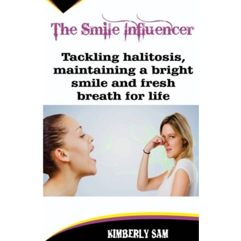 (영문도서) The Smile Influencer: Tackling halitosis maintaining a bright smile and fresh breath for life Paperback, Independently Published, English, 9798367887945