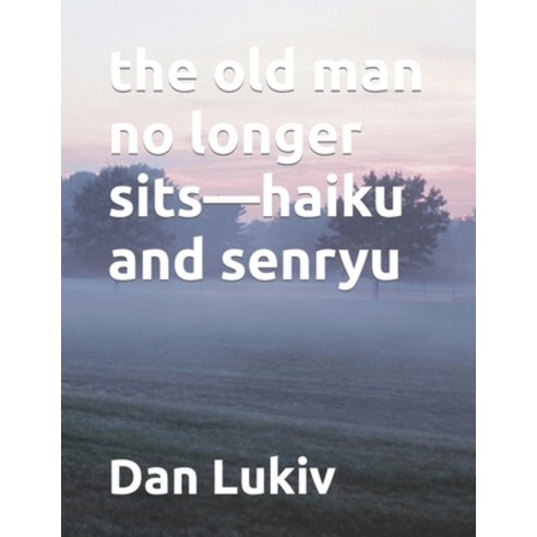 (영문도서) The old man no longer sits-haiku and senryu Paperback, Independently Published, English, 9798413501689