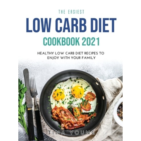 (영문도서) The Easiest Low Carb Diet Cookbook 2021: Healthy Low Carb Diet