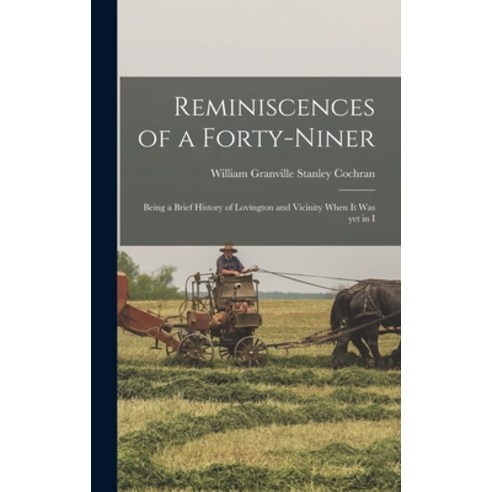 (영문도서) Reminiscences of a Forty-niner; Being a Brief History of Lovington and Vicinity When it was y... Hardcover, Legare Street Press, English, 9781018306100