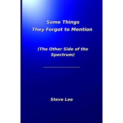 (영문도서) Some Things They Forgot to Mention: (The Other Side of the Spectrum) Paperback, Lulu.com, English, 9781387396498