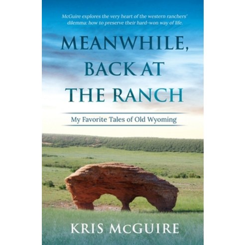 Meanwhile Back at the Ranch: My Favorite Tales of Old Wyoming Hardcover, Oxford Ranch