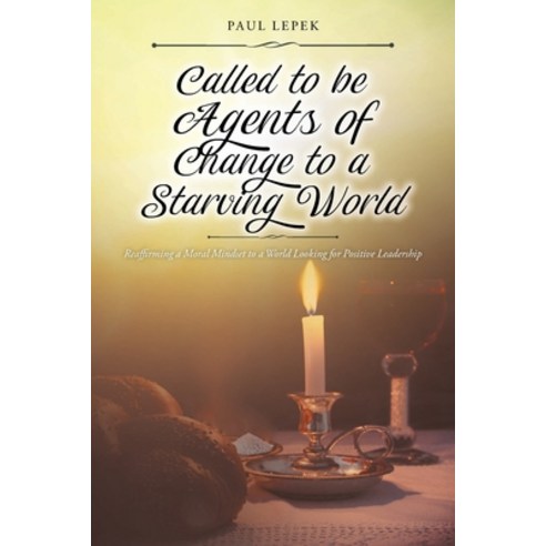 Called to be Agents of Change to a Starving World: Reaffirming a Moral Mindset to a World Looking fo... Paperback, Christian Faith Publishing,..., English, 9781098072186